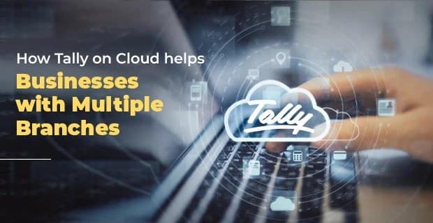 Tally on cloud can help businesses with multiple branches